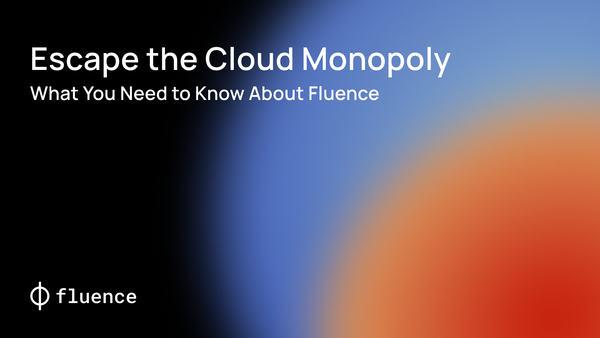 Escape the Cloud Monopoly: What You Need to Know About Fluence